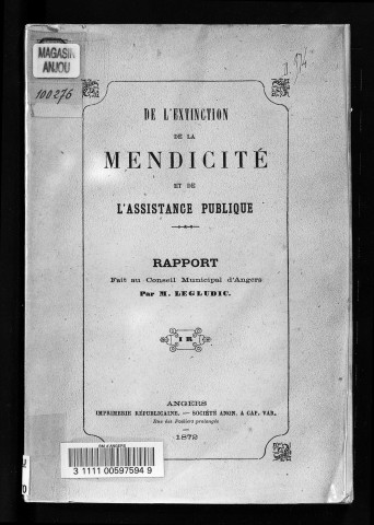 De l'extinction de la mendicité et de l'Assistance publique. Rapport fait au Conseil municipal d'Angers dans la séance du 27 Xbre 1871