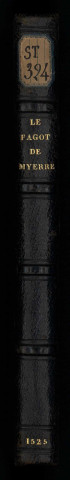 Cy commence le livre intitulé : Le Fagot de Myerre presché en l'église de Saincte Croix en la cité Dangiers. Mil cinq cens XXV