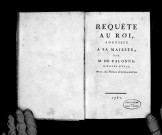 Requête au roi, adressée à Sa Majesté par M. de Calonne. Avec des pièces justificatives