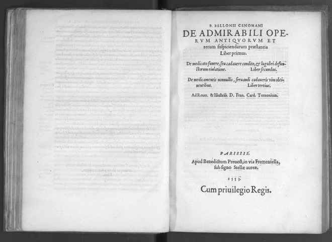 P. Bellonii Cenomani de admirabili operum antiquorum et rerum suspiciendarum praestantia liber primus. de medicato funere, seu cadavere condito, et lugubri defunctorum ejulatione, liber secundus. de medicamentis nonnullis, servandi cadaveris vim obtinentibus, liber tertius