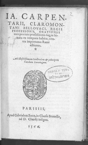 Jac. Carpentarii Claromontani... orationes tres : pro jure professionis suae in senatu ex tempore habitae, contra importunas Rami actiones
