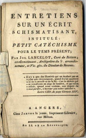 Entretiens sur un écrit schismatisant, intitulé : Petit catéchisme pour le tems présent ; par Jos. Lancelot, Curé de Rétiers, ex-constituant, Archiprêtre du 5e arrondissement, et Vic. gén. du Diocèse de Rennes.