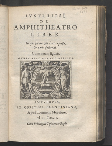 Justi Lipsi De amphitheatro liber. In quo forma ipsa loci expressa, & ratio spectandi. Cum aeneis figuris. Omnia auctoria vel meliora.