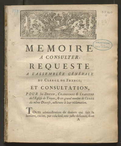 Mémoire à consulter, requeste à l'assemblée générale du clergé de France ; et consultation pour les doyen, chanoines & chapitre de l'église de Troyes, & un grand nombre de curés du même diocèse, adhérans à leur réclamation