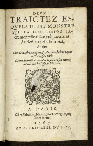 Deux traictés esquels il est monstré que la confession sacramentelle, dicte vulgairement auriculaire, est de droict divin : l'un de maistre René Benoist Angevin, docteur regent en theologie à Paris : l'autre de maistre Pierre Caroli, aussi en son vivant docteur en théologie audict Paris.