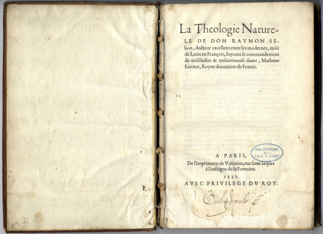 La Theologie Naturele de Dom Raymon Sebon, docteur excellent entre les modernes, mise de Latin en François, suyvant le commandement de tresillustre & tresvertueuse dame, Madame Leonor, Royne douairiere de France.